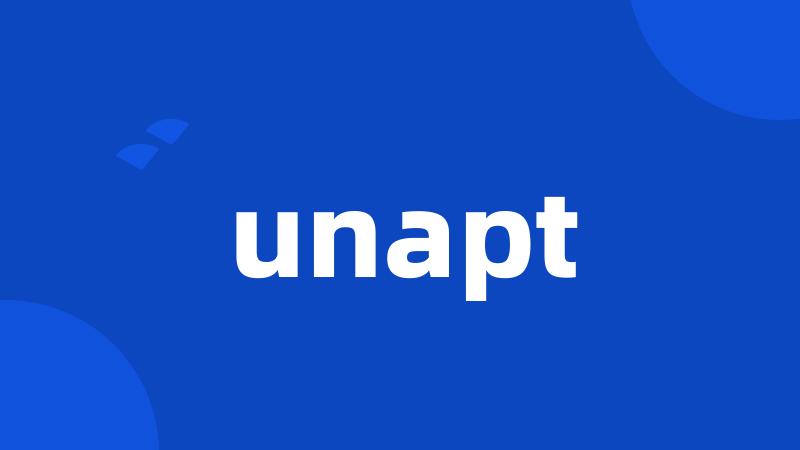 unapt