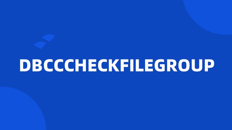 DBCCCHECKFILEGROUP