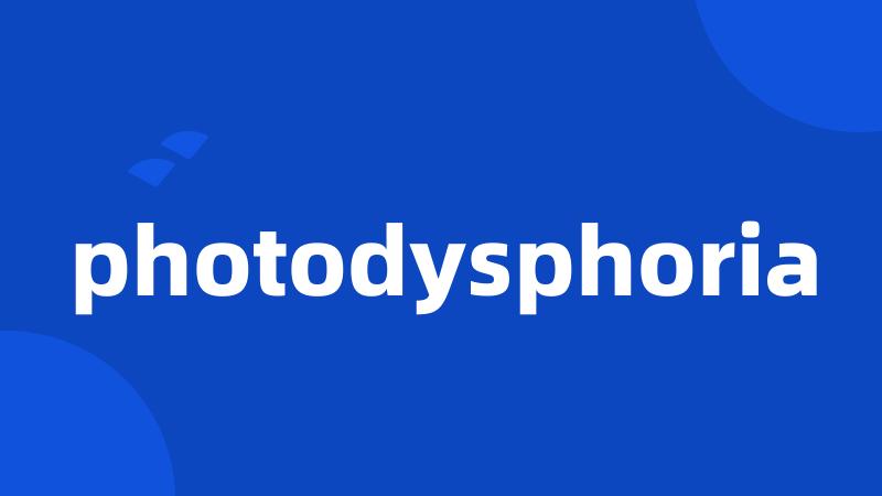 photodysphoria