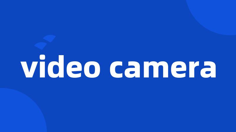 video camera