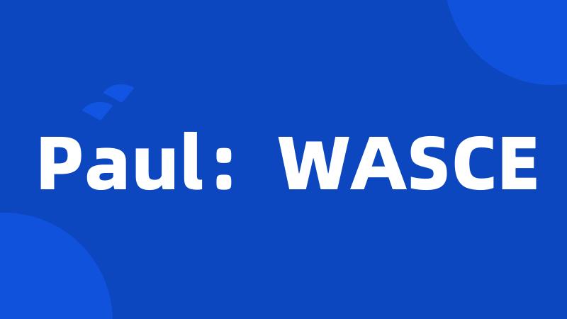 Paul：WASCE