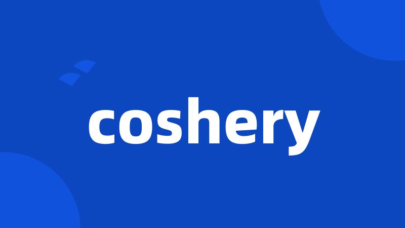 coshery