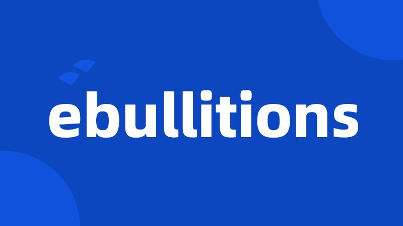 ebullitions