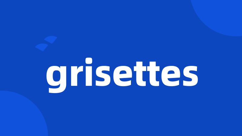 grisettes