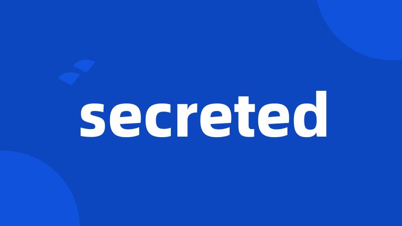 secreted