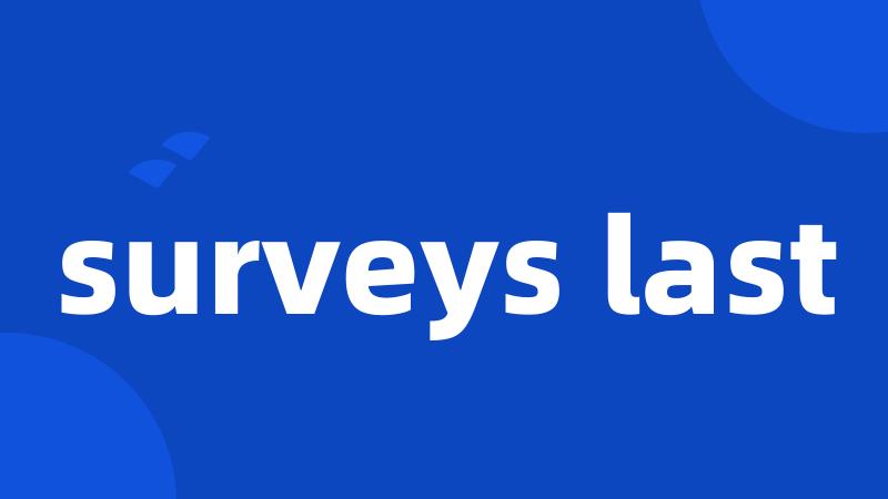 surveys last