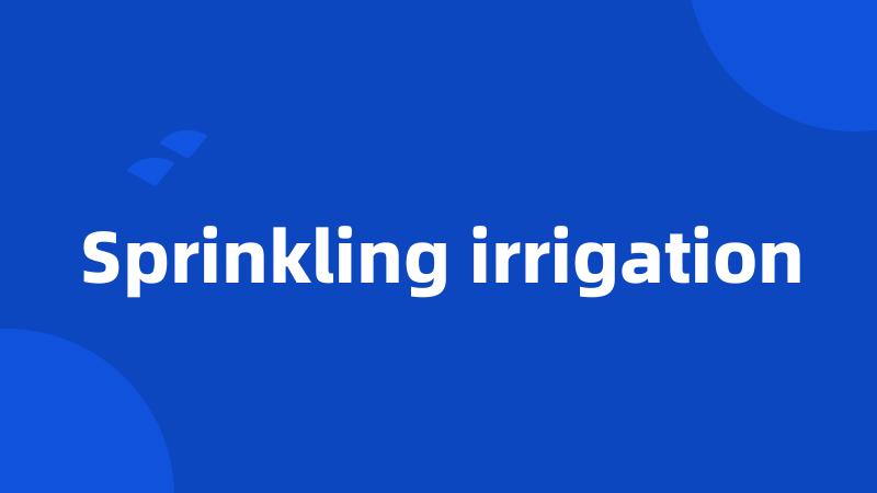 Sprinkling irrigation