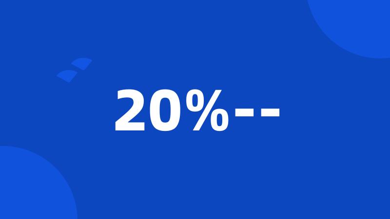 20%--