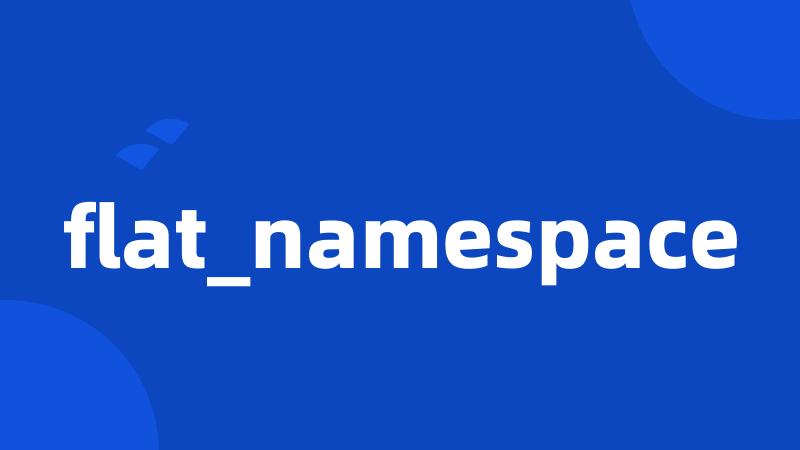 flat_namespace