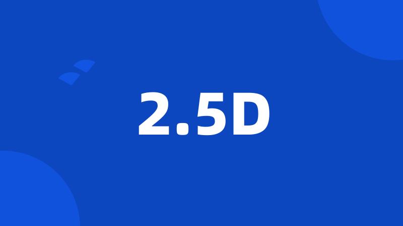 2.5D