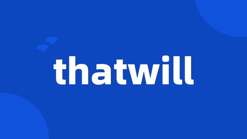 thatwill