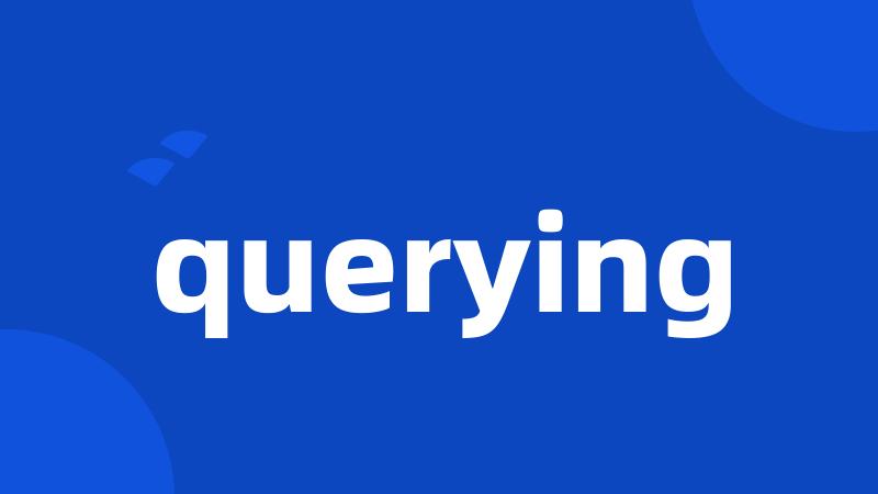 querying