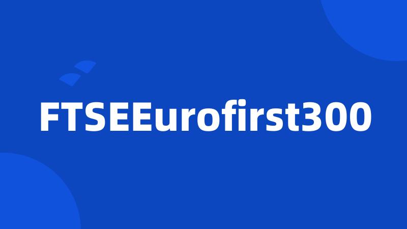 FTSEEurofirst300