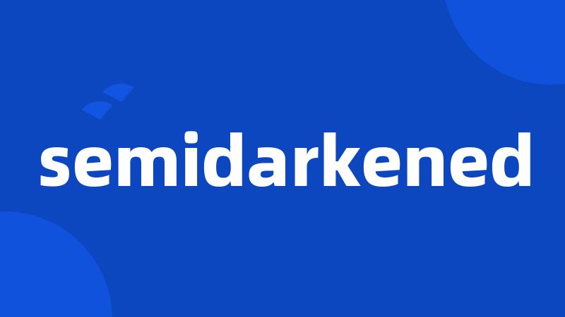 semidarkened