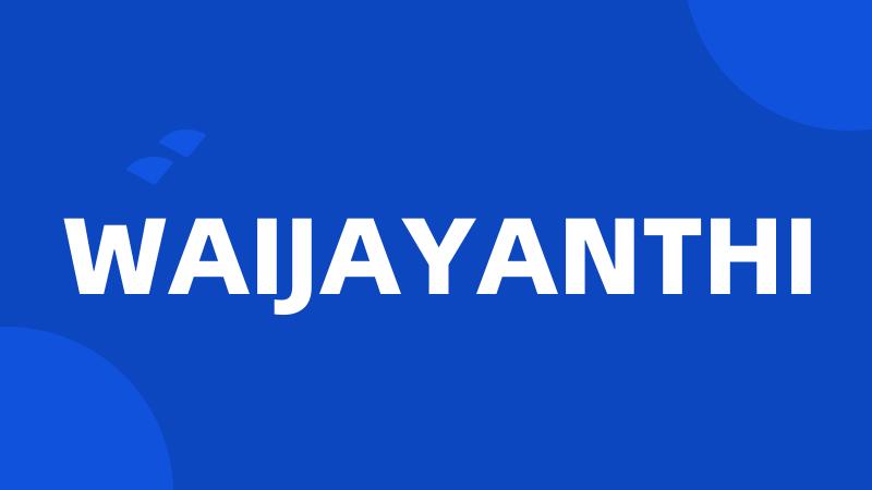 WAIJAYANTHI