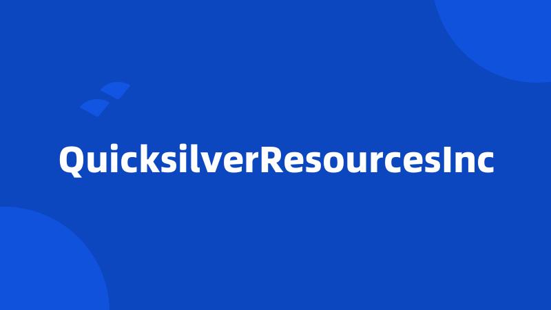 QuicksilverResourcesInc