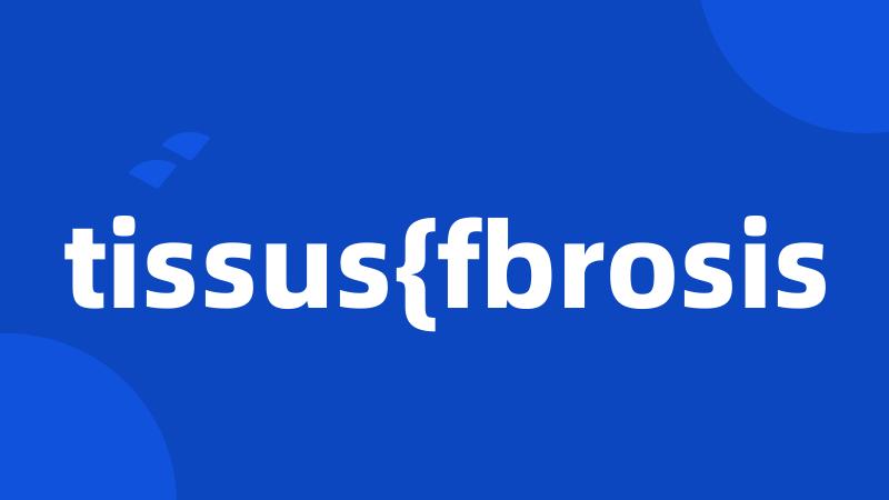 tissus{fbrosis