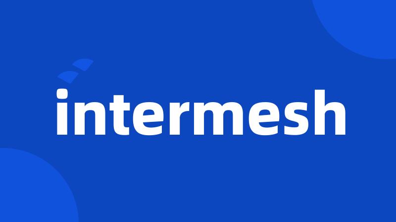 intermesh