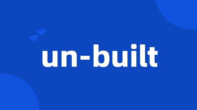 un-built