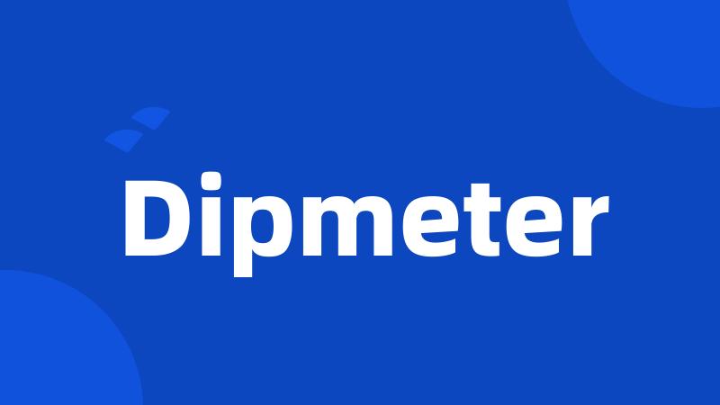 Dipmeter