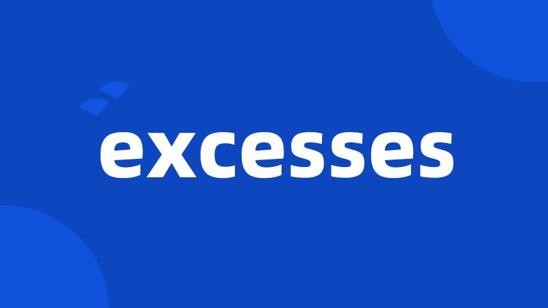 excesses