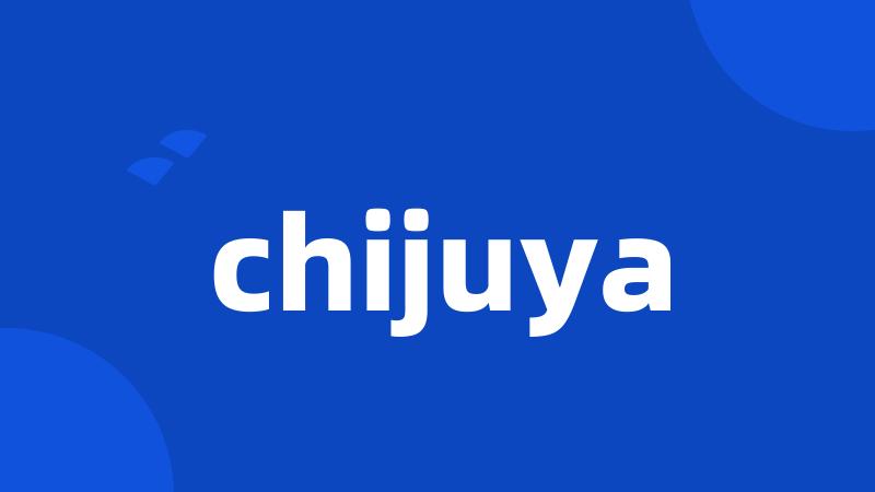 chijuya