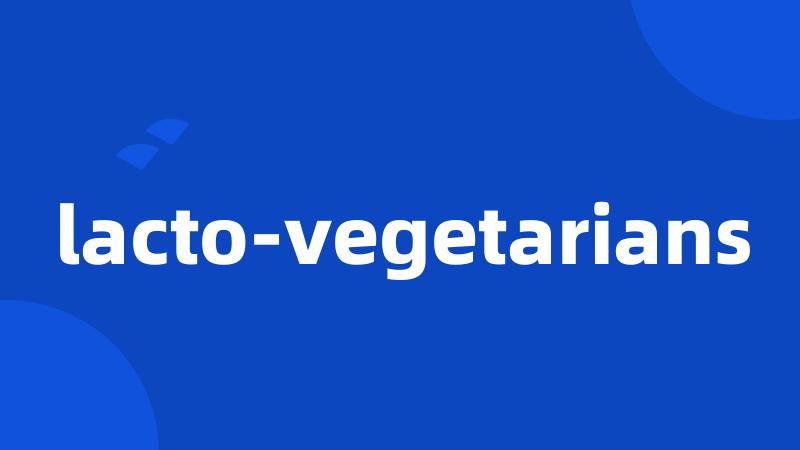 lacto-vegetarians