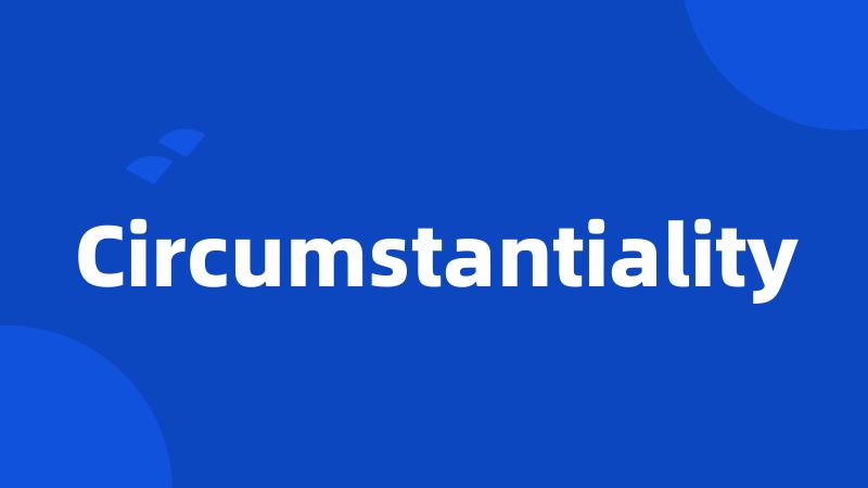 Circumstantiality