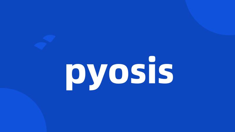 pyosis