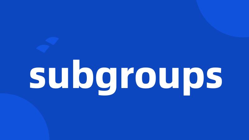 subgroups