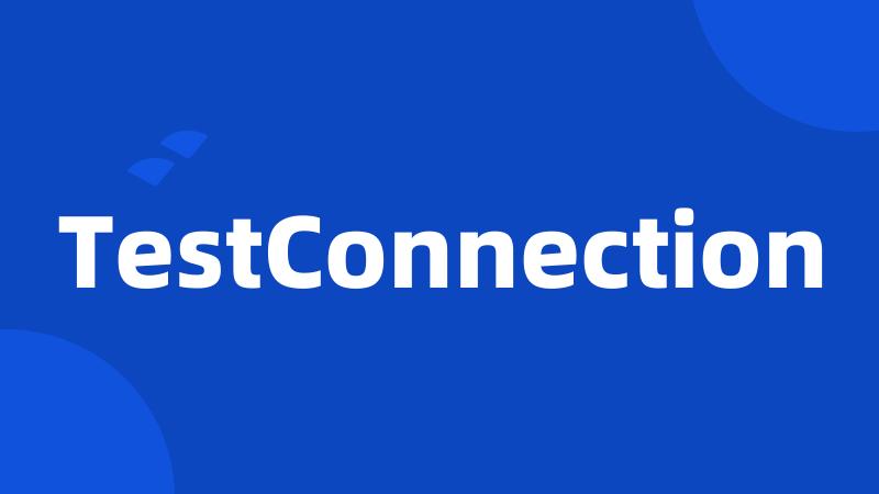 TestConnection