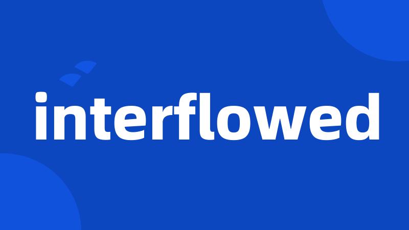 interflowed