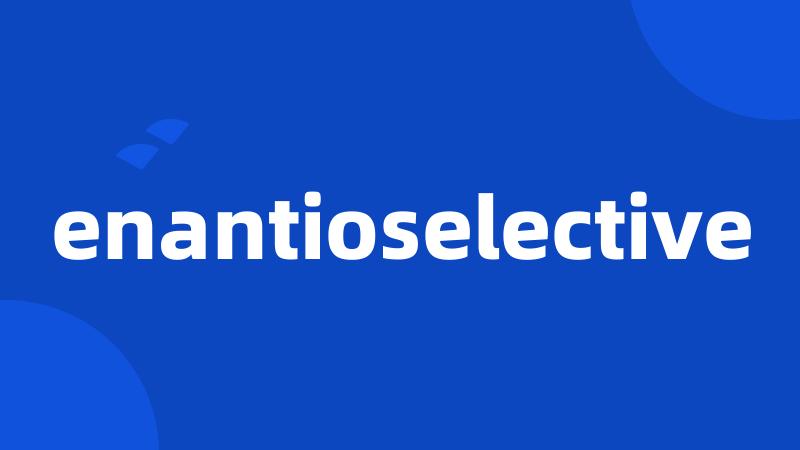 enantioselective