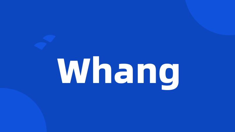 Whang