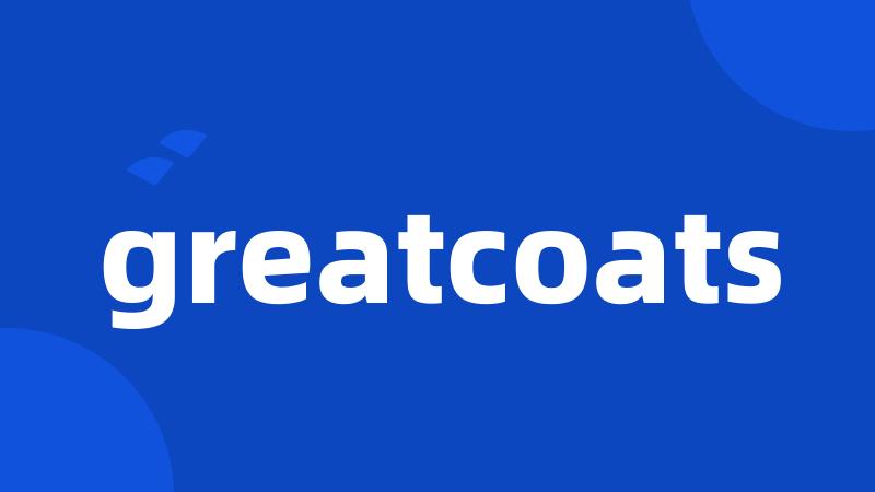 greatcoats