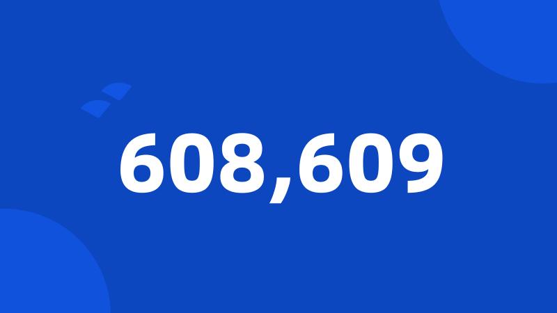 608,609