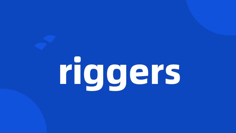 riggers