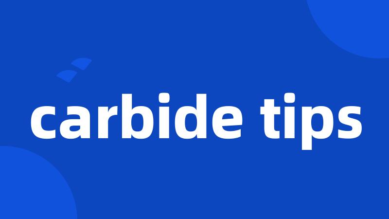 carbide tips