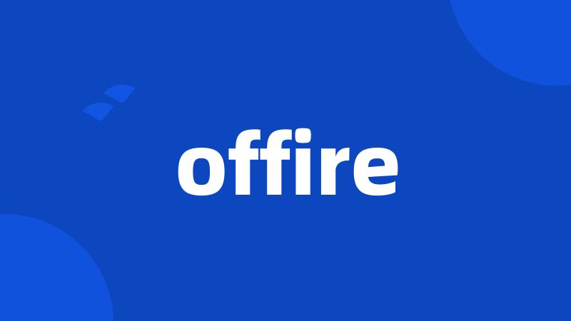 offire