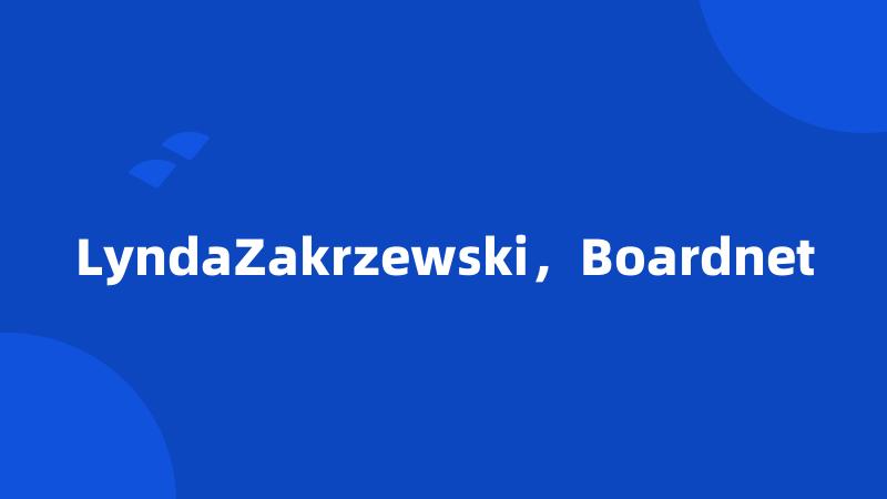 LyndaZakrzewski，Boardnet