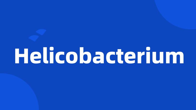 Helicobacterium