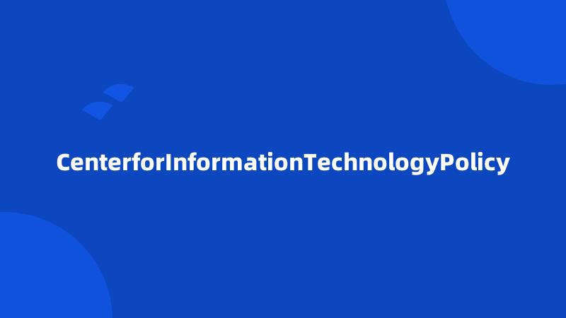 CenterforInformationTechnologyPolicy