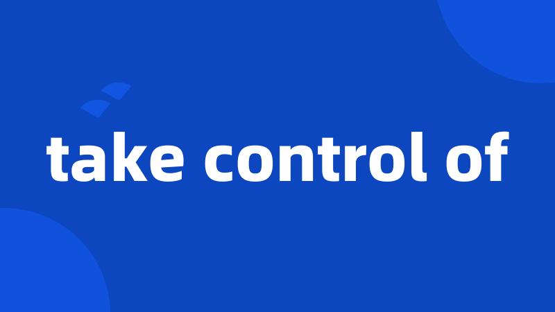 take control of