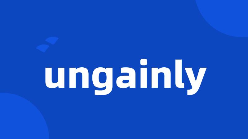 ungainly