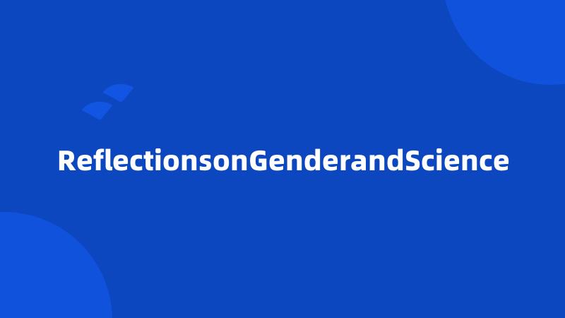 ReflectionsonGenderandScience