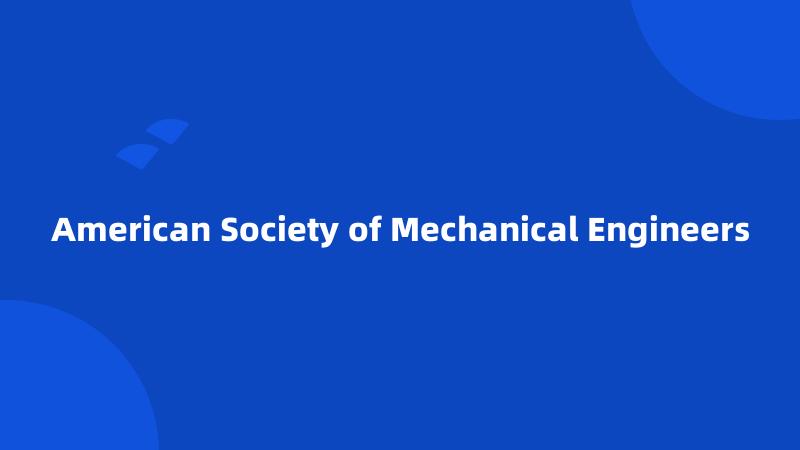 American Society of Mechanical Engineers