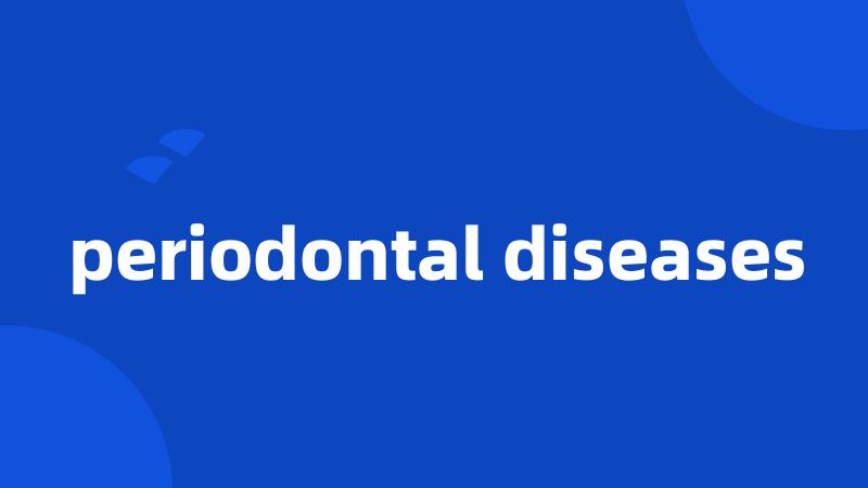 periodontal diseases