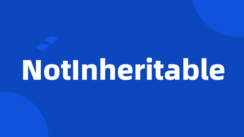 NotInheritable