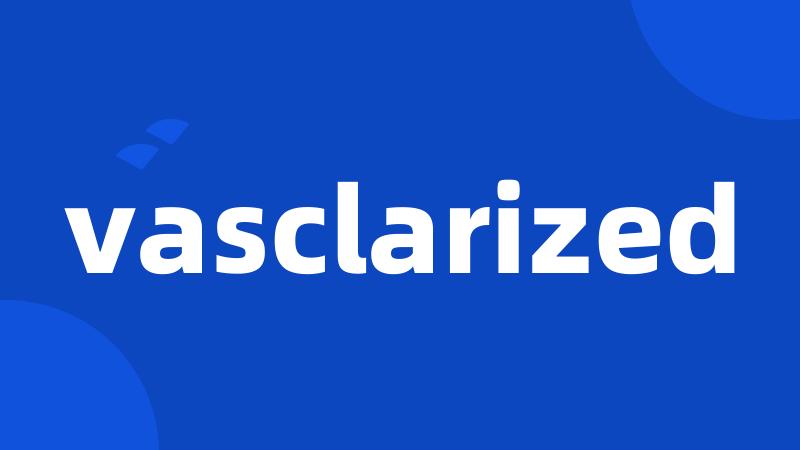 vasclarized