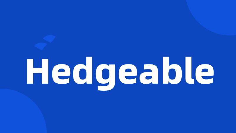 Hedgeable